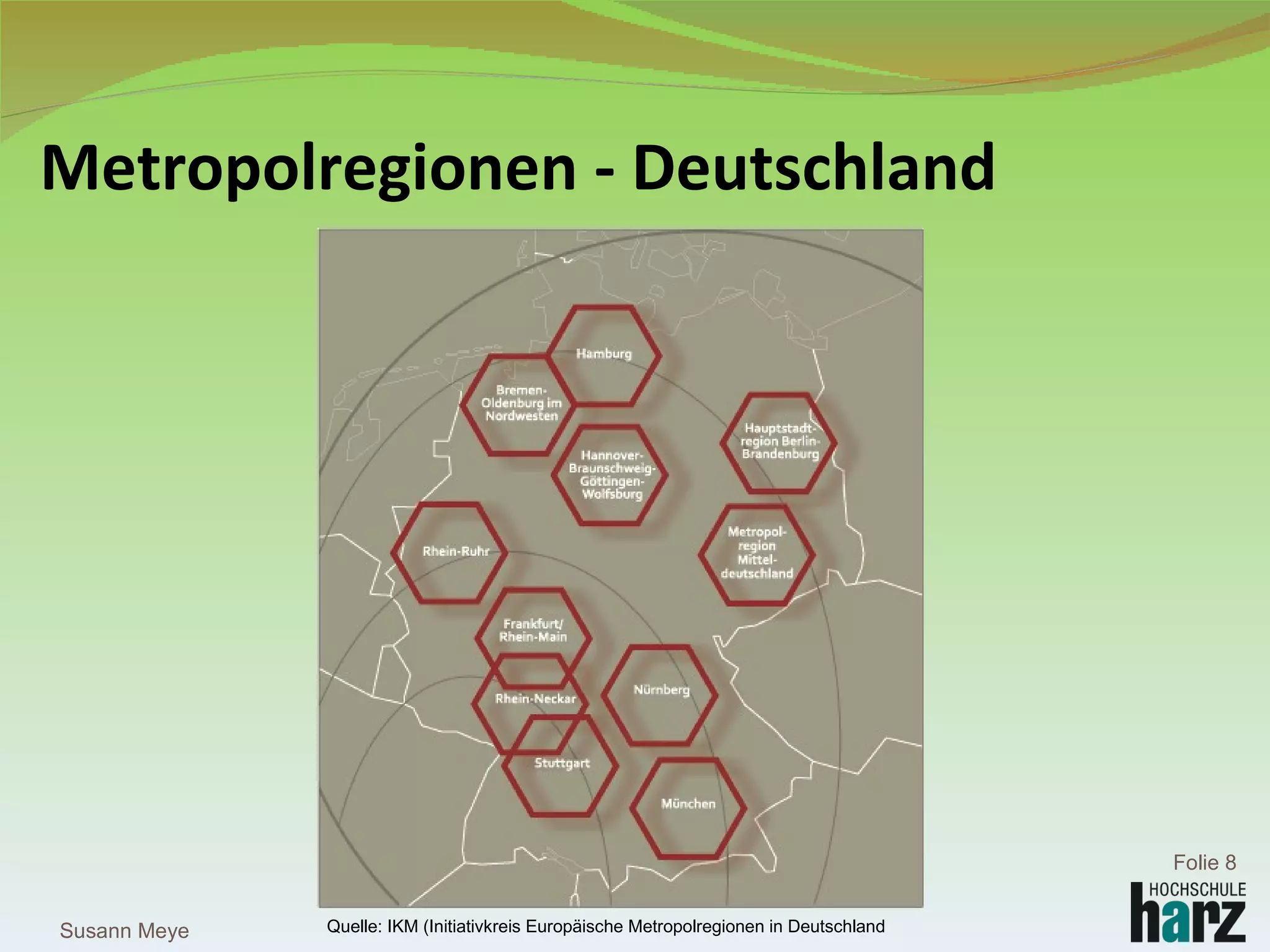Metropolregionen - Deutschland Quelle: IKM (Initiativkreis Europäische Metropolregionen in Deutschland Susann Meye Folie  
