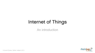 © Cumulocity GmbH 2013
Internet of Things
An introduction
 