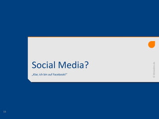 Social Media?
„Klar, ich bin auf Facebook!“
©42medien.de
13
 