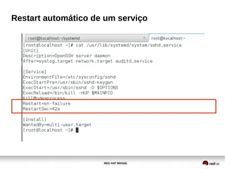 RED HAT BRASIL
Restart automático de um serviço
 