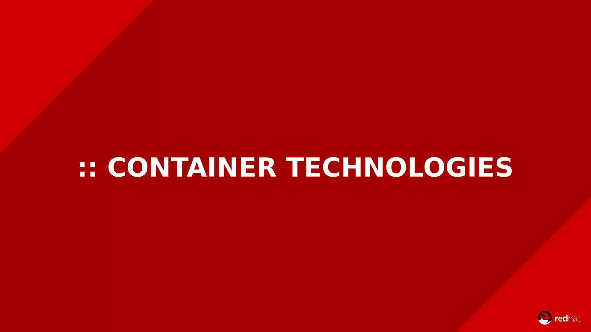 :: CONTAINER TECHNOLOGIES
 