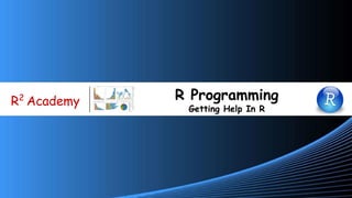 www.r-squared.in/git-hub
R2
Academy R Programming
Getting Help In R
 