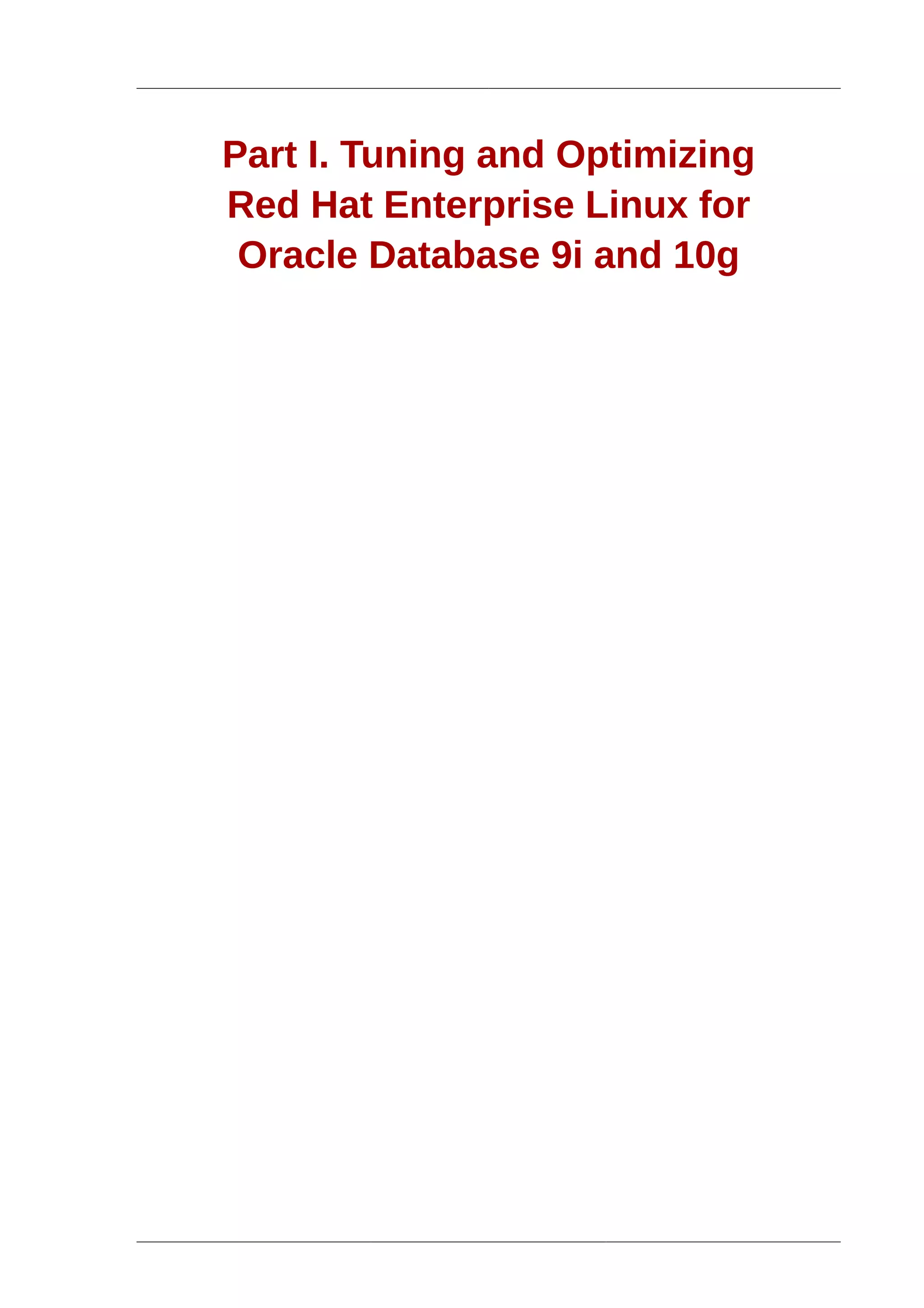 Part I. Tuning and Optimizing
Red Hat Enterprise Linux for
 Oracle Database 9i and 10g
 