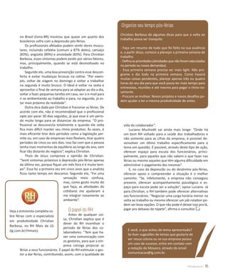 Organize seu tempo pós-férias
                                                                    Christian Barbosa dá algumas dicas para que a volta ao
      no Brasil (Isma-BR) mostrou que quase um quarto dos
                                                                    trabalho possa ser tranquila:
      brasileiros sofre com a depressão pós-férias.
          Os profissionais afetados podem sentir dores muscu-
                                                                    - Faça um resumo de tudo que foi feito na sua ausência
      lares, incluindo cefaléia (comum a 87% deles), cansaço
                                                                    e, a partir disso, comece a planejar a primeira semana de
      (83%), angústia (89%) e ansiedade (83%). Para Christian
                                                                    trabalho.
      Barbosa, esses sintomas podem existir por vários fatores,
                                                                    - Defina as prioridades (atividades que não foram executadas
      mas, principalmente, quando se está desmotivado no
                                                                    no período ou novas demandas).
      trabalho.
                                                                    - Essa primeira semana precisa ser mais light. Não pro-
          Segundo ele, uma boa prevenção contra esse descon-
                                                                    grame o dia todo na primeira semana. Como haverá
      forto é evitar mudanças bruscas na rotina: “Por exem-
                                                                    muitas coisas pendentes, planeje apenas três ou quatro
      plo, voltar de viagem no domingo e voltar a trabalhar
                                                                    horas do seu dia para que você possa ter mais tempo para
      na segunda é muito brusco. O ideal é voltar na sexta e
                                                                    entrevistas, reuniões e até mesmo para pegar o ritmo no-
      aproveitar o final de semana para se adaptar ao dia a dia,
                                                                    vamente.
      voltar a fazer pequenas tarefas em casa, ver o e-mail para
                                                                    - Procure se motivar. Novos projetos e novos desafios po-
      ir se ambientando ao trabalho e para, na segunda, já es-
                                                                    dem ajudar a ter a mesma produtividade de antes.
      tar mais próximo da realidade”.
          Outra dica dada por Christian é fracionar as férias. De
      acordo com ele, não é recomendável que o profissional
      opte por parar 30 dias seguidos, já que esse é um perío-
      do muito longo para se distanciar da empresa. “O pro-
      fissional se desconecta totalmente e quando ele volta           vida do colaborador”.
      fica mais difícil manter seu ritmo produtivo. Às vezes, é           Luciano Muchiotti vai ainda mais longe: “Onde há
      mais eficiente tirar dois períodos como a legislação per-       um bom RH voltado para a saúde dos trabalhadores e
      mite ou, em caso de empresas mais flexíveis, tirar quatro       não somente para as cifras da empresa, é possível de-
      períodos de cinco ou seis dias. Isso faz com que a pessoa       senvolver um ótimo trabalho especificamente para o
      tenha mais momentos de equilíbrio ao longo do ano, sem          tema em questão. É possível, através deste tipo de ação,
      ficar tão distante do negócio”, explica Christian.              oferecer espaço para escuta dos funcionários, princi-
          Thaís de Jesus comprova a opinião de Christian:             palmente, para aqueles que não sabem o que fazer nas
      “Senti sintomas próximos à depressão pós-férias apenas          férias ou mesmo aqueles que têm alguma dificuldade em
      da última vez, porque fiquei um mês fora e é muito tem-         administrar o pagamento das mesmas”.
      po”. Essa foi a primeira vez em cinco anos que a analista           E, no caso da depressão ou do desânimo pós-férias,
      ficou tanto tempo em descanso. Segundo ela, “Foi uma            oferecer apoio e compreender a situação é o melhor
                                     sensação meio confusa,           caminho. “Se, infelizmente, a empresa não conseguiu
                                     mas, como gosto muito do         prevenir, oferecer acompanhamento psicológico e es-
                                     que faço, as atividades do       paço para escuta pode ser a solução”, opina Luciano. Já
                                     cotidiano me ajudaram a          para Christian, o RH também pode oferecer alternativas
                                     me integrar novamente ao         aos funcionários. “Negociar uma carga horária menor na
                                     ambiente”.                       volta ao trabalho ou mesmo oferecer um job rotation po-
                                                                      dem ser boas opções. O que não pode é deixar isso pra lá,
Veja a entrevista completa so-         O papel do RH                  jogar pra debaixo do tapete”, afirma o consultor.
bre férias com o especialista            Antes de qualquer coi-
                                     sa, Christian explica que é
em produtividade Christian
                                     dever do RH incentivar o
Barbosa, no RH Mais da LG
                                     período de férias dos co-
(lg.com.br/rhmais).                                                      E você, o que achou do tema apresentado?
                                     laboradores: “Tem que ha-
                                                                         Se tiver sugestões de temas que gostaria de
                                     ver uma comunicação com
                                                                         ver nessa coluna ou se sua empresa possui
                                     os gestores, para que a em-
                                                                         um case de sucesso, entre em contato com
                                     presa consiga propiciar as
      férias a seus funcionários. É papel do RH estimular o ges-         a redação da Mosaico, através do email
      tor a dar férias, contribuindo, assim, com a qualidade de          comunicacao@lg.com.br.


                                                                                                                   Mosaico         15
 