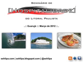 ..:: Guarujá ::: Março de 2012 ::..




sehlipa.com | sehlipa.blogspot.com | @sehlipa
 