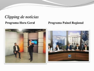 Clipping de notícias
Programa Hora Geral Programa Painel Regional
 
