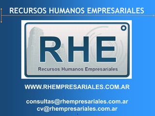 RECURSOS HUMANOS EMPRESARIALES WWW.RHEMPRESARIALES.COM.AR consultas@rhempresariales.com.ar cv@rhempresariales.com.ar 