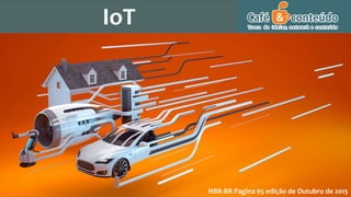 IoT
HBR-BR Pagina 65 edição de Outubro de 2015
 