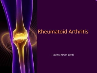 Rheumatoid Arthritis
Soumya ranjan parida
 