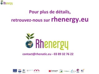 Pour plus de détails,
retrouvez-nous sur rhenergy.eu




    contact@rhenatic.eu - 03 89 32 76 22
 