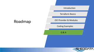 Copyright, 2020 RheoData and affiliates
Roadmap
Introduction
Terraform Basics
OCI Provider & Modules
Coding Examples
Q & A
 