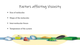 Factors affecting Viscosity
 