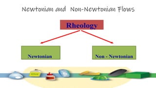Newtonian and Non-Newtonian Flows
 