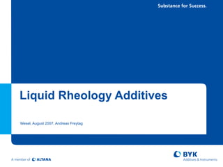 Liquid Rheology Additives

Wesel, August 2007, Andreas Freytag
 