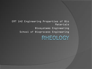 ERT 142 Engineering Properties of Bio
Materials
Biosystems Engineering
School of Bioprocess Engineering
 