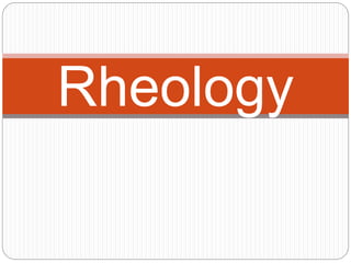 Rheology
 