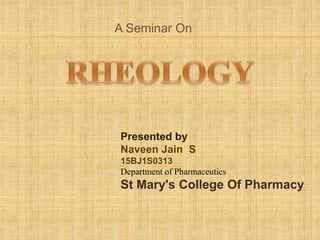 Presented by
Naveen Jain S
15BJ1S0313
Department of Pharmaceutics
St Mary's College Of Pharmacy
A Seminar On
 
