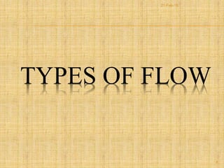 TYPES OF FLOW
8
21-Feb-16
 