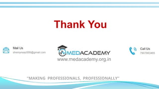 Thank You
www.medacademy.org.in
“MAKING PROFESSIONALS, PROFESSIONALLY”
 