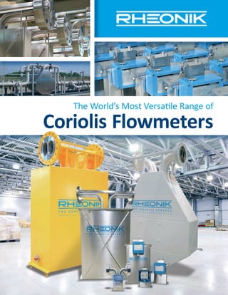 The World's Most Versatile Range of
Coriolis Flowmeters
 