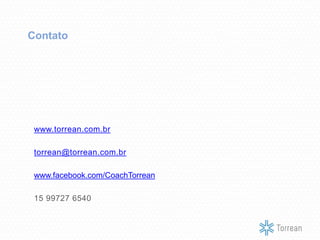 www.torrean.com.br
torrean@torrean.com.br
www.facebook.com/CoachTorrean
15 99727 6540
Contato
 