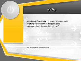 VISÃO


“O nosso diferencial é continuar um centro de
referência educacional marcado pelo
comprometimento social e cultural.’’




fonte: http://www.fg.edu.br/apresentacao.html
 