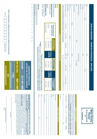 FICHA DE INSCRIÇÃO – FORUM RH ESTRATÉGICO – DP0712510
Nome:                                                                                                                                  Cargo:                                                                                                                                                   9912247475-DR/SPM
CPF:                                    Depto.:                                                                                                                                    E-mail:                                                                                                              IIR
Sup. Imediato:                                                                                                                         Cargo:
Razão Social:
Nome Fantasia da Empresa:                                                                                                              Ramo de Atividade:
CCM:                                                                                               CNPJ:                                                  Insc. Estadual:
                                                                                                                                                                                                                                                                                       FORMAS DE PAGAMENTO
Endereço Comercial:
                                                                                                                                                                                                                                        Emissão de boleto restrita até 3 dias antes do evento. Após esta data, favor contatar
CEP:                                                   Cidade:                                                                         Estado:                                                                                          a Central de Atendimento pelo telefone 11 3017 6888 ou e-mail customer.service@
Telefone: ( )                                                                            Celular: ( )                                                                 Fax: ( )                                                          ibcbrasil.com.br. A participação do inscrito estará condicionada à efetiva
                                                                                                                                                                                                                                        comprovação de pagamento da inscrição antes da realização do evento.
Nome p/ contato:                                                                                                                       Área:
Nº de Funcionários: [ ] 01 - 99                          [ ] 100 - 199           [ ] 200 - 499              [ ] 500 - 999          [ ] 1.000 - 1.999              [ ] 2.000 - 4.999           [    ] acima de 5.000                     [ ] Boleto Bancário                 [ ] AMEX             [ ] VISA           [ ] MASTERCARD                    [ ] DINERS
✓ Autorizo o envio de informações da empresa por todos os canais de comunicação.                                                          Caso não queira receber informações, favor enviar e-mail para cadastro@ibcbrasil.com.br       Nº ❘ _ ❘ _ ❘ _ ❘ _ ❘ _ ❘ _ ❘ _ ❘ _ ❘ _ ❘ _ ❘ _ ❘ _ ❘ _ ❘ _ ❘ _ ❘ _ ❘                                  Valid.:............. / ...............
                                                                                                                                                                                                                                        Assinatura: ........................................................................................................................................
                                                                                   CONDIÇÕES GERAIS DE INSCRIÇÃO
                                                                                                                                                                                                                                                                                       DADOS SOBRE COBRANÇA
Datas:
Fórum:                                                                                                                                                                                                                                  Nome do contato:
                                                                                                   Valor Especial para                                   Valor Especial para                            Valor para inscrições
04 e 05 de Maio de 2010                                       Desconto especial para             inscrições até 05/03/10*                              inscrições até 09/04/10*                            após 09/04/10*               Cargo:
Workshops Pós-Fórum:                                           Grupos. Consulte-nos!                                                                                                                                                    Endereço:
                                                                                                        Investimento Total (1)    ECONOMIZE               Investimento Total (1)         ECONOMIZE         Investimento Total (1)
05 de Maio de 2010
                                                             ❑ Fórum                                     R$ 2.995,00              R$ 500,00                 R$ 3.195,00                  R$ 300,00          R$ 3.495,00
Local:                                                                                                                                                                                                                                  Tel.:                                                                              Fax:
Hotel Hampton Park                                           ❑ Evento Completo                           R$ 4.295,00                                        R$ 4.495,00                                     R$ 4.795,00
                                                                                                                                                                                                                                        E-mail p/ envio de NF-e:
Alameda Campinas, 1213
Jardins – São Paulo/SP                                                                                                                    *Desconto não cumulativo, válido somente para inscrição e pagamento antecipados.              Cidade:
                                                                                                         (1)
                                                                                                             ATENÇÃO: Os valores incluem os impostos que devem ser recolhidos pela fonte pagadora em conformidade com a legislação
                                                                                                                 vigente (Lei 116/2003, art. 5º da Lei 10.925/04 e art. 647 do RIR). Pedimos a gentileza de contatar nossa central de   Estado:                                                                            CEP:
                                                                                                                        atendimento para obter detalhes sobre o valor a ser pago, antes de efetuar o pagamento da inscrição.
O Informa Group plc está presente no Brasil e na America Latina
pelas marcas IBC e IIR. Planejamento e Organização dos eventos
no Brasil: IIR Informa Seminários Ltda.
A       B        C        D       E        F       G        H     I      J   K       L       M          N
                                                                                                                                                                                                                                        A inscrição será conﬁrmada após a Organizadora receber esta ﬁcha preenchida, assinada e carimbada.
                                                                                                                                                                   4 MANEIRAS RÁPIDAS DE                                                CANCELAMENTOS E SUBSTITUIÇÕES: Os cancelamentos podem ser feitos sem ônus ou encargos até 10 dias
                                                                                                                                                                                                                                        antes do evento. Após esta data, as substituições podem ser feitas sem ônus, mas os cancelamentos
                                                                                                                                                                ENTRAR EM CONTATO CONOSCO                                               terão uma taxa administrativa de R$500,00. Em todos os casos, solicitamos informar a Organizadora sobre
                                                                                                                                                                                                                                        qualquer alteração até às 12h da véspera do evento. Os inscritos que não cancelarem sua participação segundo
                                                                                                                                                                                                                                        as condições acima descritas, e não comparecerem ao evento, serão cobrados no valor integral acordado. Todas
                                                                                                                                                                                                                                        as notiﬁcações devem ser feitas por escrito pelo fax, e-mail ou endereço indicados nesta ﬁcha.
                                                                                                                                                            TELEFONE:                             55 11 3017-6888                       ALTERAÇÃO DE PROGRAMA: O nosso compromisso é fornecer a discussão e o estudo de temas e casos
                                                                                                                                                                                                                                        relevantes por palestrantes habilitados. Eventuais alterações no programa serão decorrentes de caso fortuito ou
                                                                                                                                                                                                                                        força maior. Na eventualidade de algum palestrante não comparecer, envidaremos maiores esforços possíveis
                                                                                                                                                                                                                                        para substituir o executivo ausente por outro apto a promover a discussão do tema conforme programado.
                                                                                                                                                            FAX TOLL FREE:                            0800 11 4664                      Contudo, tal empenho não implica em garantia da substituição. Ao assinar este documento, concordo com os
                                                                                                                                                                                                                                        termos acima pactuados.
                                                                                                                                                                           E-MAIL
                                                                                                                                                              customer.service@ibcbrasil.com.br                                                                                                         Local e Data
                Insira no campo abaixo o código que se encontra na etiqueta de endereçamento
                                                                                                                                                                                  SITE
                       Código
                                                                                                              Código da etiqueta
                                                                                                              Lado superior direito
                                                                                                                                                                        www.informagroup.com.br/rh                                                                                      Assinatura e Carimbo da Empresa
                                                                                                                                                                                                                                                                                        Cargo:
 