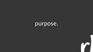 purpose.
 