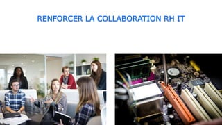 RENFORCER LA COLLABORATION RH IT
0 6 / 0 7 / 2 0 2 0 21
 