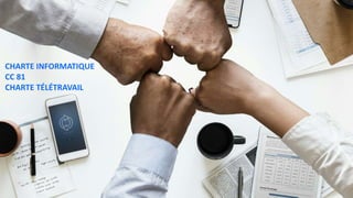 CHARTE INFORMATIQUE
CC 81
CHARTE TÉLÉTRAVAIL
 