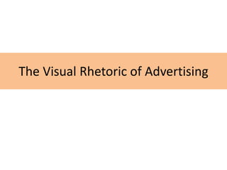 The Visual Rhetoric of Advertising
 