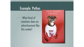Example: Pathos

  What kind of
emotions does an
advertisement like
this evoke?
 