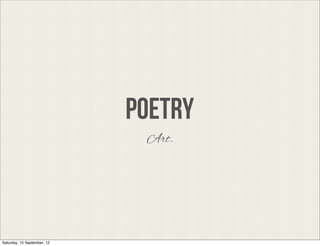 POETRY
                              Art.




Saturday, 15 September, 12
 
