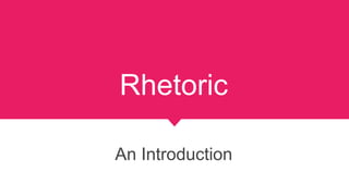 Rhetoric
An Introduction
 