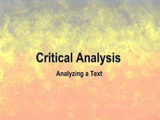 Critical Analysis
Analyzing a Text
 