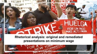 Rhetorical analysis: original and remediated 
presentations on minimum wage 
 