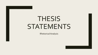 THESIS
STATEMENTS
Rhetorical Analysis
 