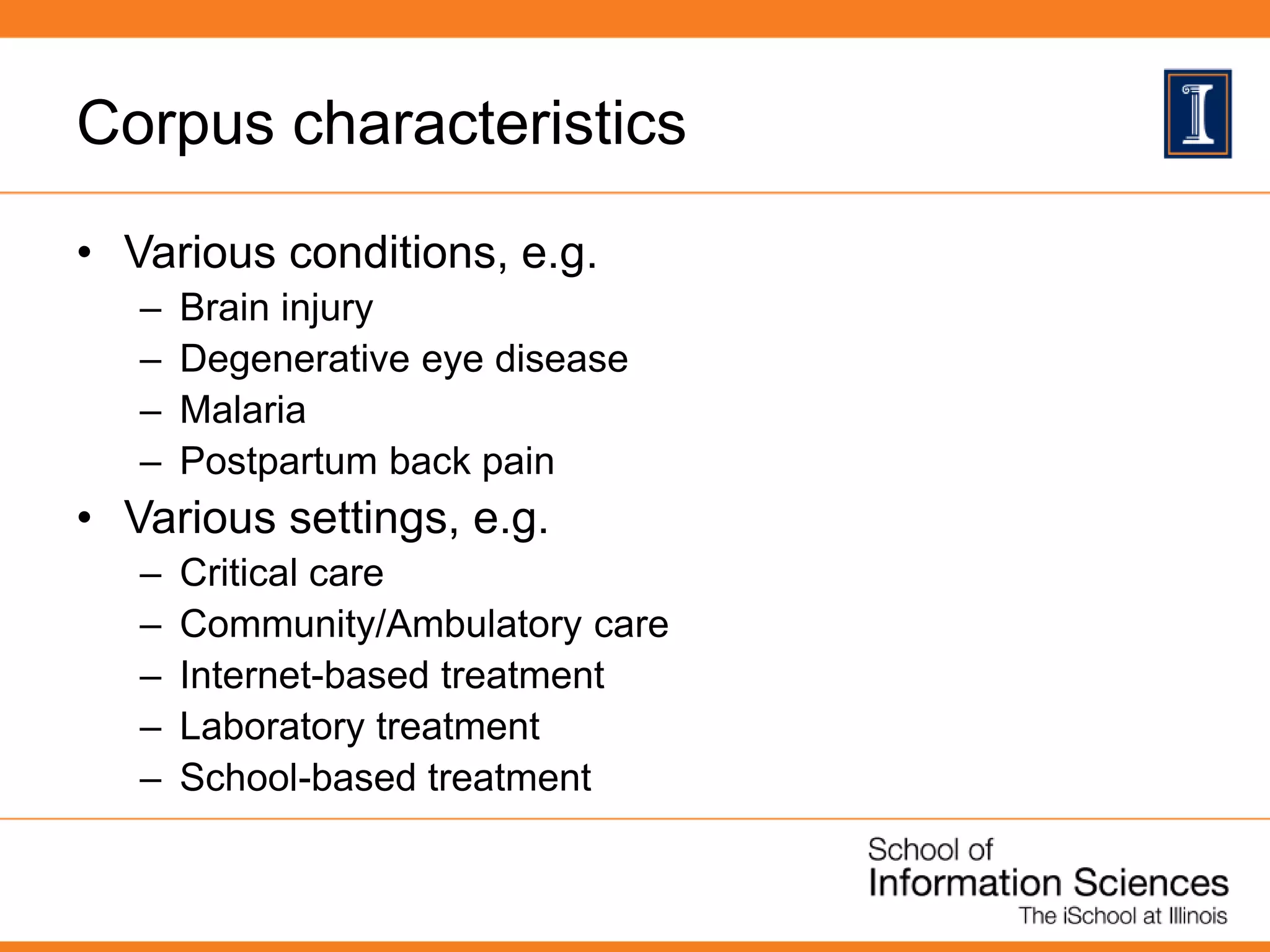 Corpus characteristics
• Various conditions, e.g.
– Brain injury
– Degenerative eye disease
– Malaria
– Postpartum back pain
• Various settings, e.g.
– Critical care
– Community/Ambulatory care
– Internet-based treatment
– Laboratory treatment
– School-based treatment
 