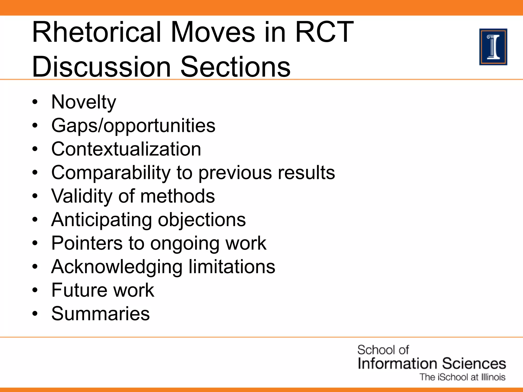 Rhetorical Moves in RCT
Discussion Sections
• Novelty
• Gaps/opportunities
• Contextualization
• Comparability to previous results
• Validity of methods
• Anticipating objections
• Pointers to ongoing work
• Acknowledging limitations
• Future work
• Summaries
 