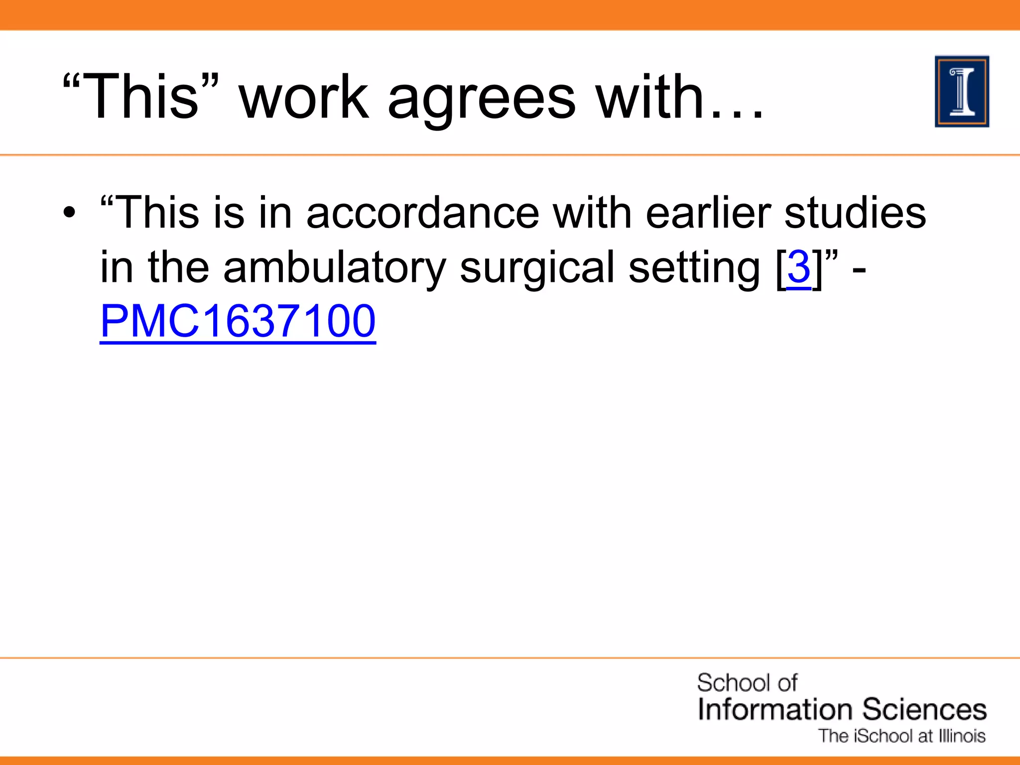 “This” work agrees with…
• “This is in accordance with earlier studies
in the ambulatory surgical setting [3]” -
PMC1637100
 