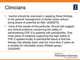 Clinicians
• “caution should be exercised in applying these findings
to the general management of dental caries without
be...
