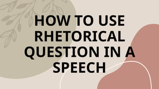 Use Rhetorical Questions Market RHETORICAL QUESTIONS HOW TO USE RHETORICAL QUESTION IN A SPEECH | PPTX