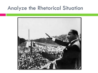 Analyze the Rhetorical Situation
 