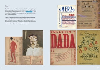 Dada

     The Dada movement, with its contempt for tradition, arranged image
     and words, mixing letterforms, ornament...