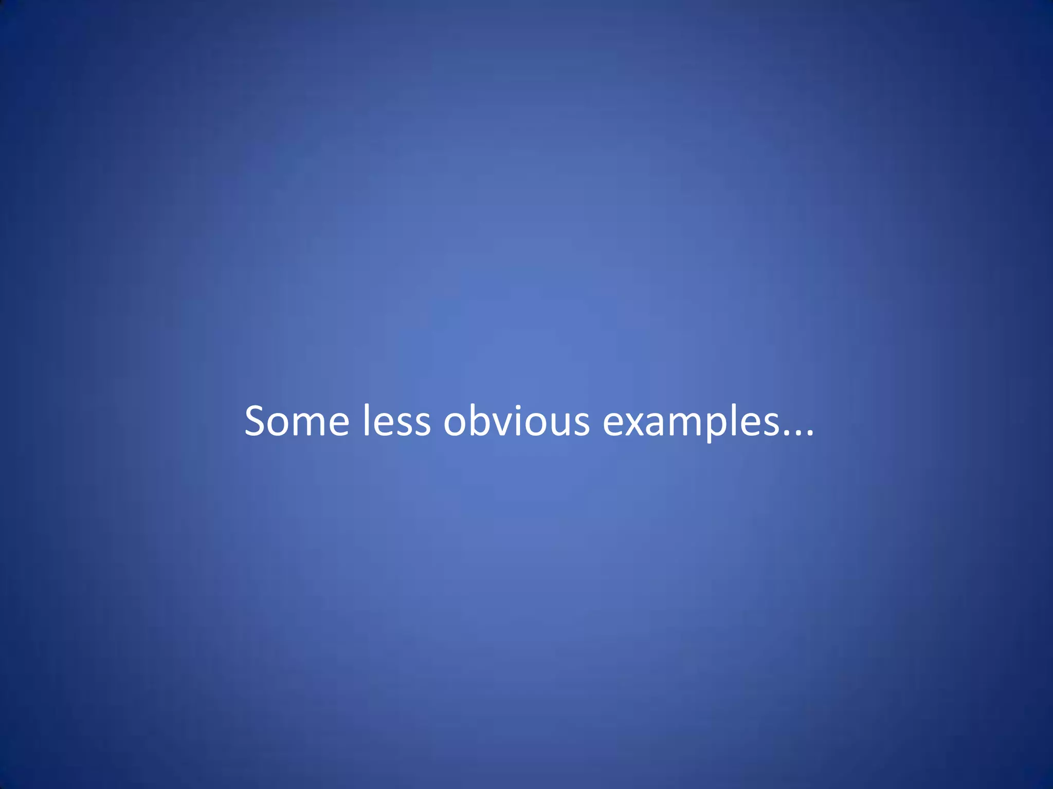 Some less obvious examples...
 