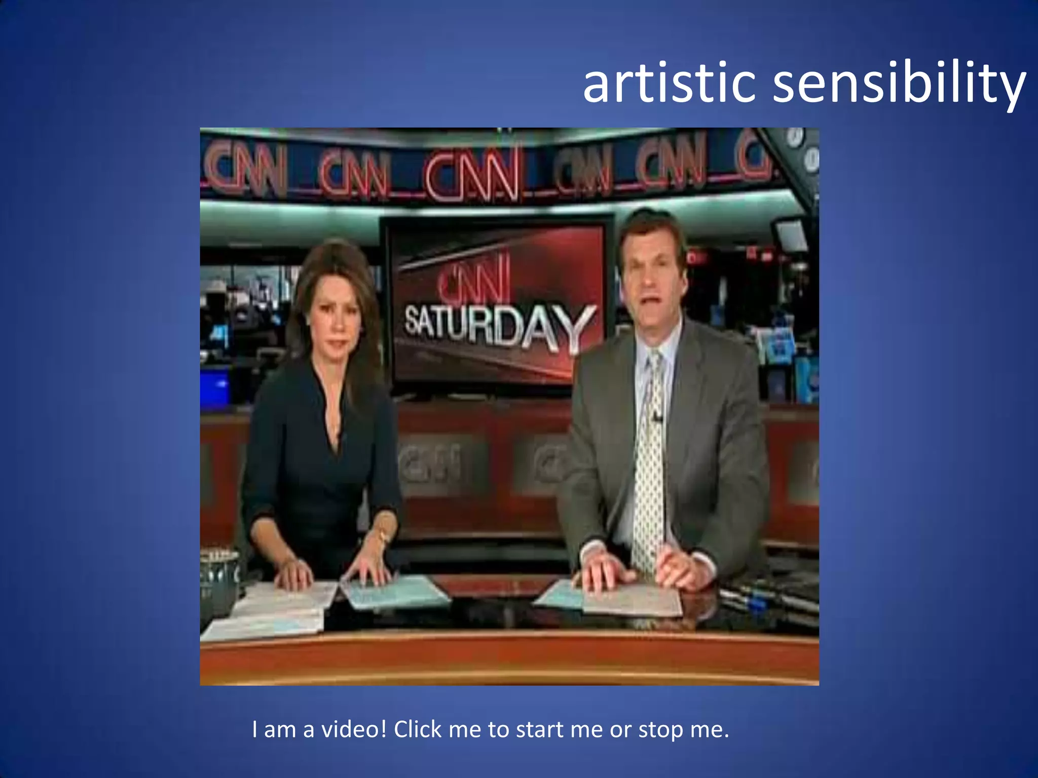 artistic sensibility
I am a video! Click me to start me or stop me.
 