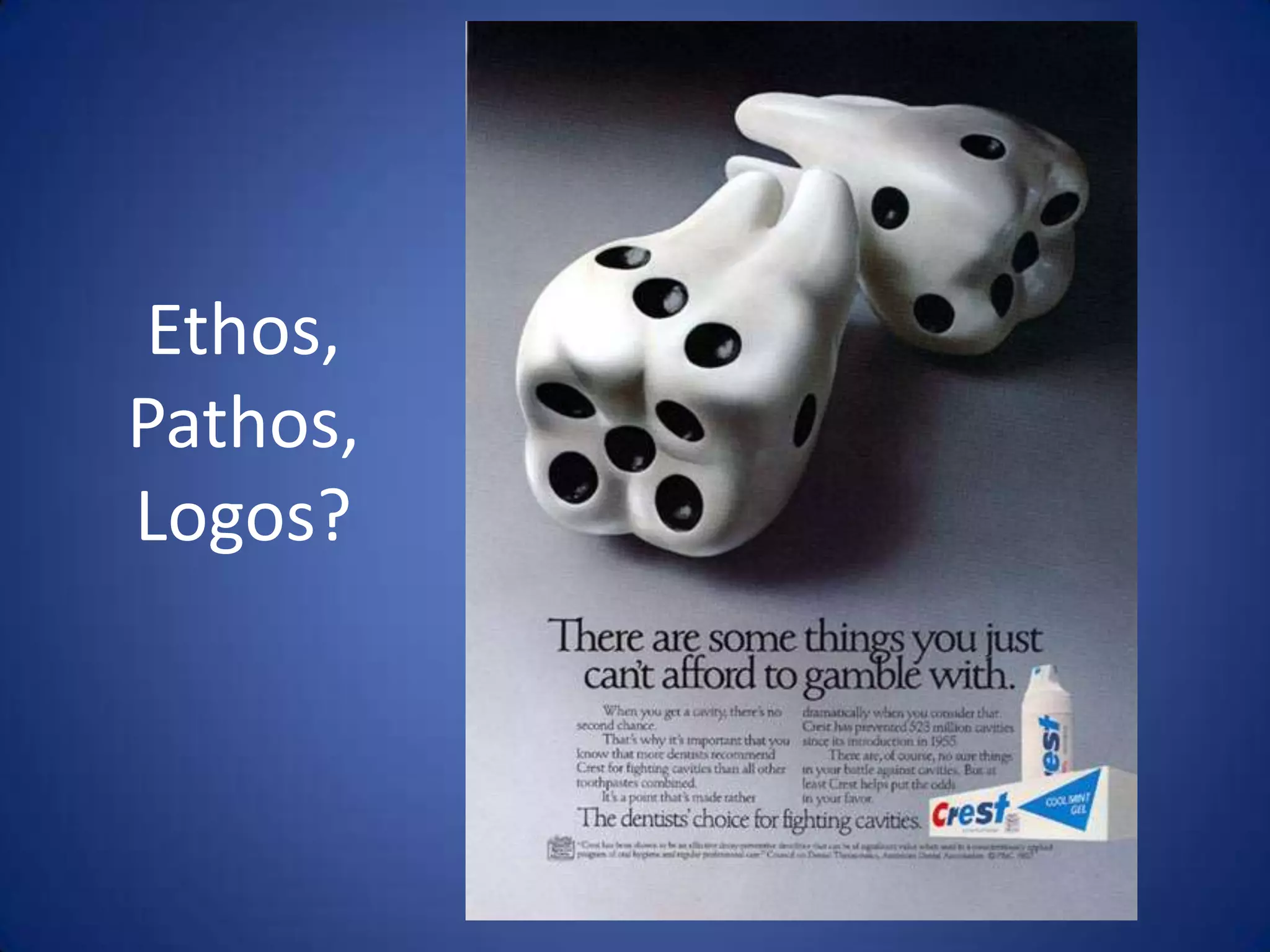 Ethos,
Pathos,
Logos?
 