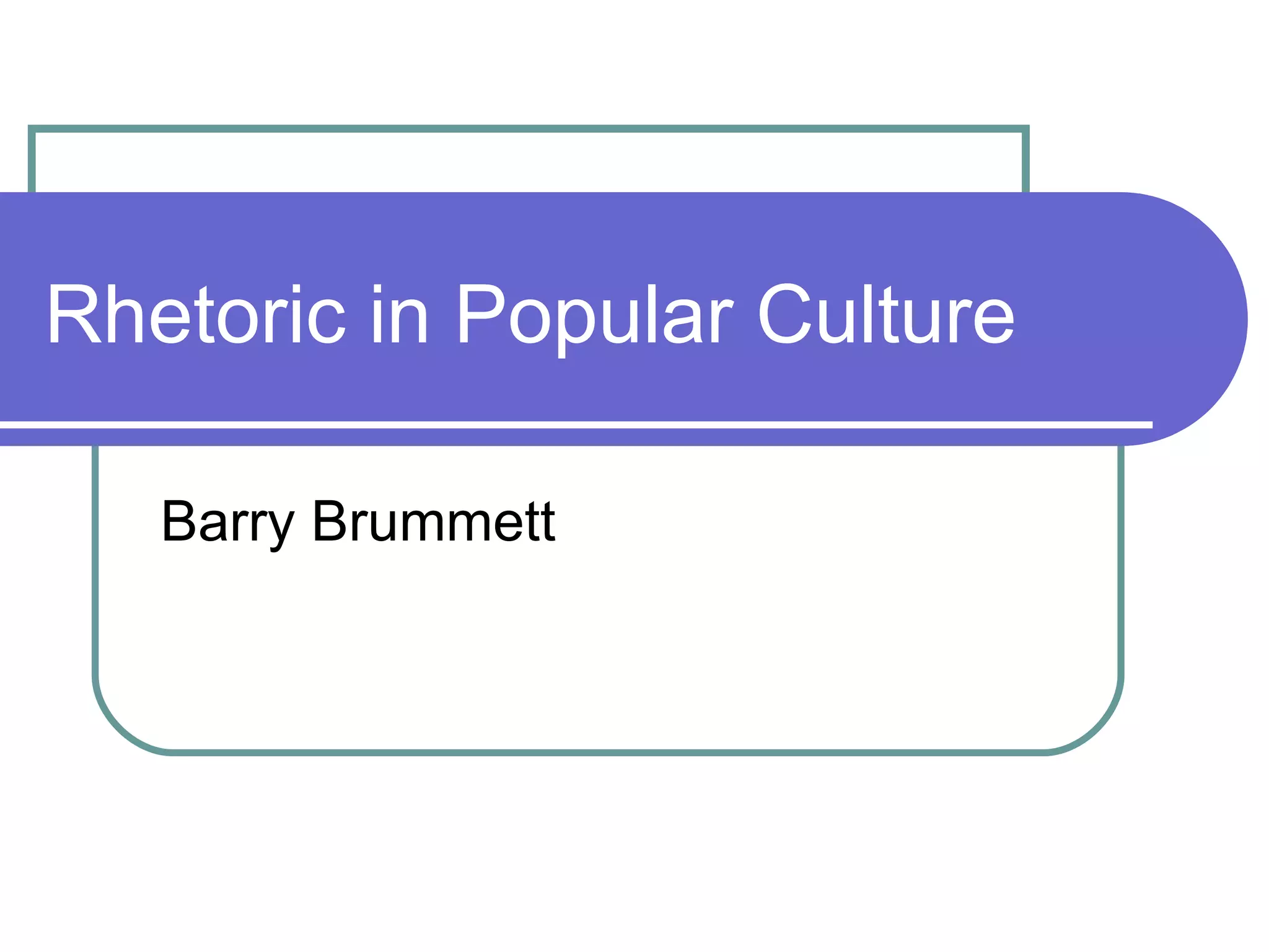 Rhetoric In Popular Culture | PPT