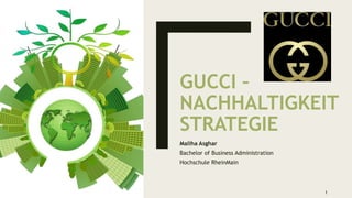 GUCCI –
NACHHALTIGKEIT
STRATEGIE
Maliha Asghar
Bachelor of Business Administration
Hochschule RheinMain
1
 