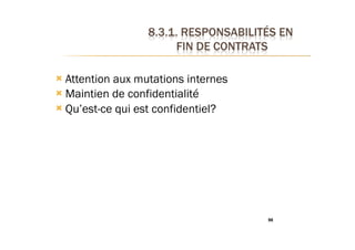98
! Attention aux mutations internes
! Maintien de confidentialité
! Qu’est-ce qui est confidentiel?
 